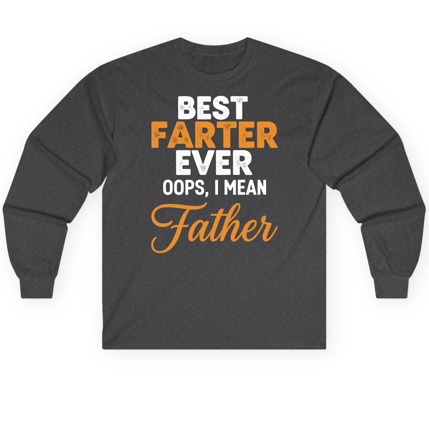 Best Farter Ever Oops, I Mean Father fatherhood humor Long Sleeve Tee Dark Heather product mockup