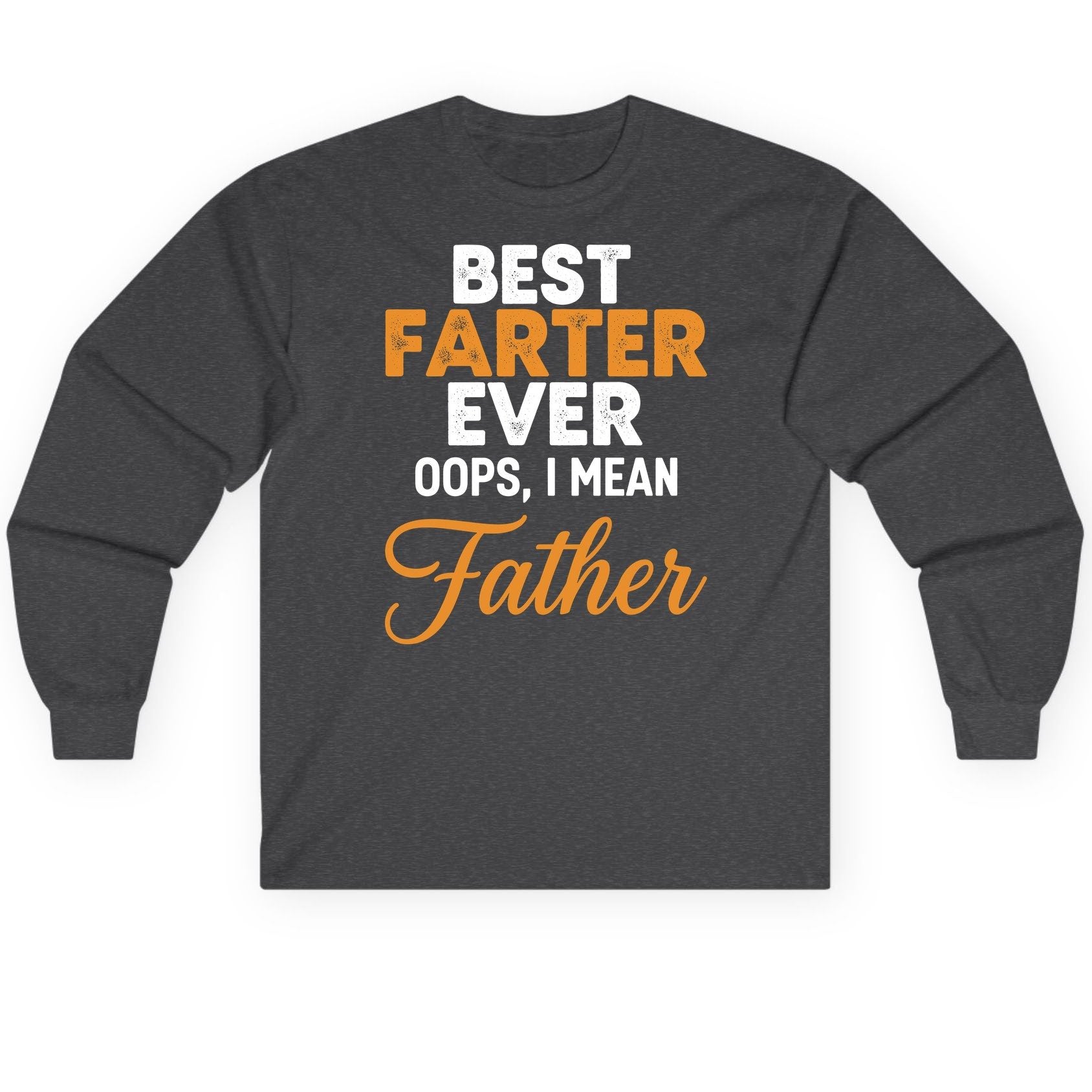Best Farter Ever Oops, I Mean Father fatherhood humor Long Sleeve Tee Dark Heather product mockup