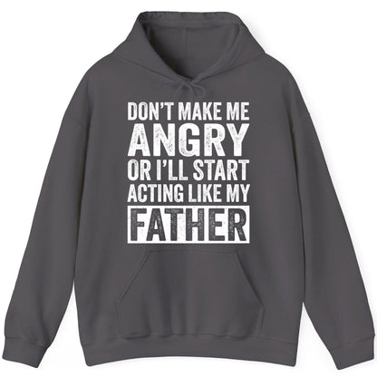 Don't Make Me Angry or I'll Start Acting Like My Father fatherhood humor Hoodie Charcoal product mockup