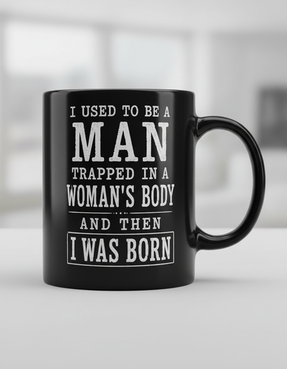 Witty I Was Born A Man Saying Black Mug - product mockup - Black