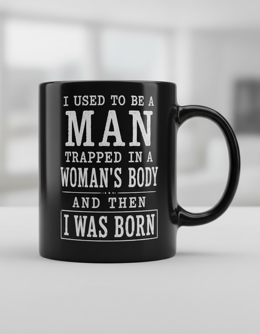 Witty I Was Born A Man Saying Black Mug - product mockup - Black