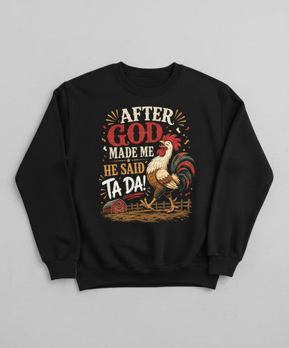 AFTER GOD MADE ME HE SAID TA DA Funny Rooster Sweatshirt - product mockup - Black