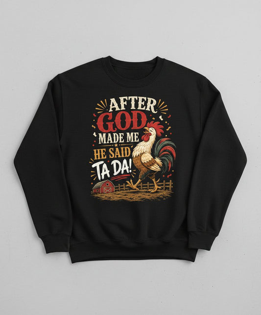 AFTER GOD MADE ME HE SAID TA DA Funny Rooster Sweatshirt - product mockup - Black