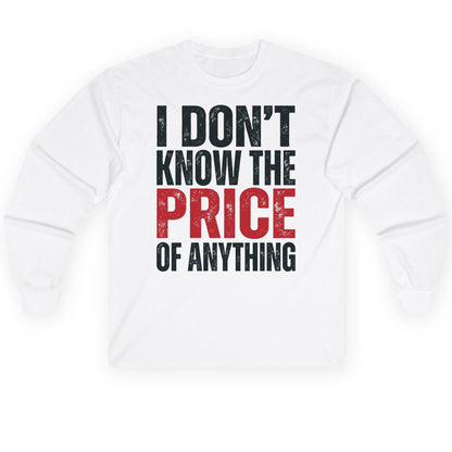 I DON'T KNOW THE PRICE OF Anything Long Sleeve Tee - product mockup - White