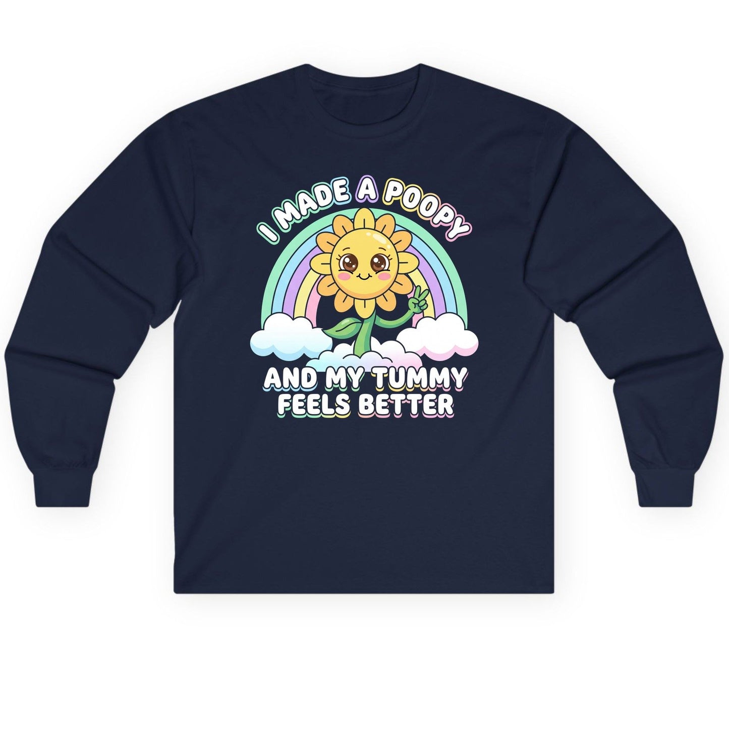I Made a Poopy and My Tummy Feels Better kawaii sunflower Long Sleeve Tee Navy product mockup