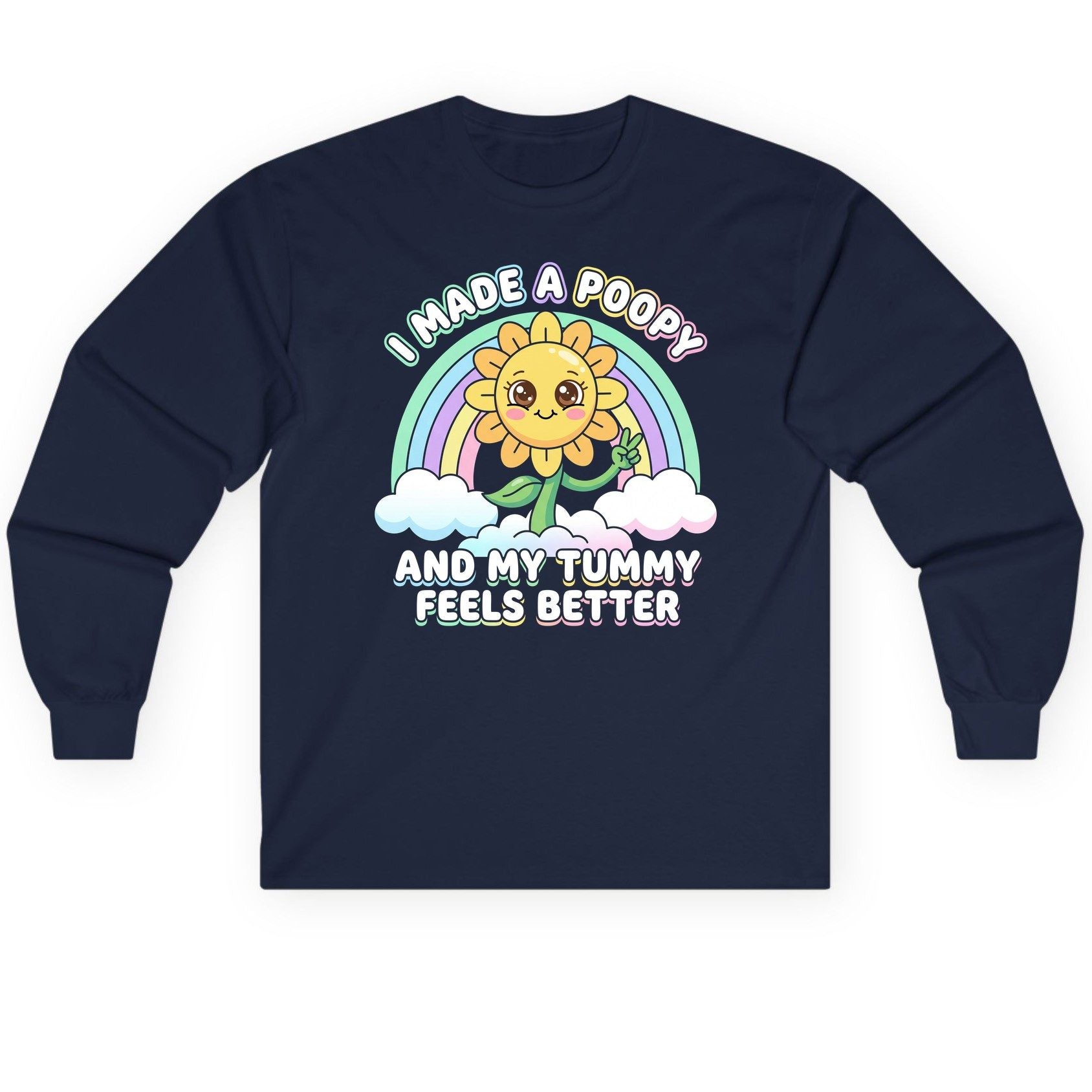 I Made a Poopy and My Tummy Feels Better kawaii sunflower Long Sleeve Tee Navy product mockup