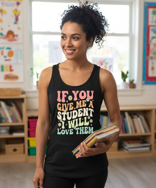 If You Give Me a Student I Will Love Them teaching Tank Top Black lifestyle mockup