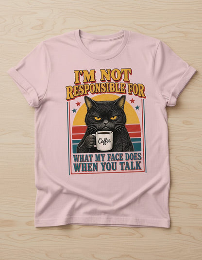 I'm Not Responsible for What My Face Does When You Talk Funny Sarcastic Cat T-Shirt - product mockup - Light Pink