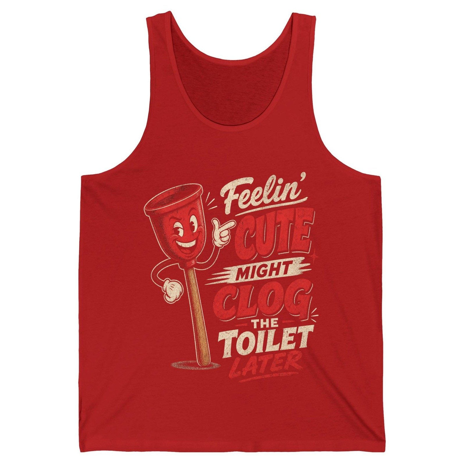 Feelin' Cute Might Clog the Toilet Later Funny Plunger Tank Top - product mockup - Red