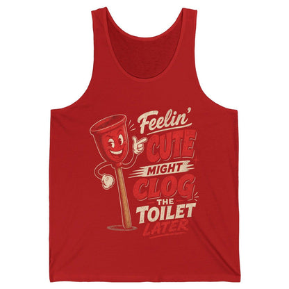 Feelin' Cute Might Clog the Toilet Later Funny Plunger Tank Top - product mockup - Red