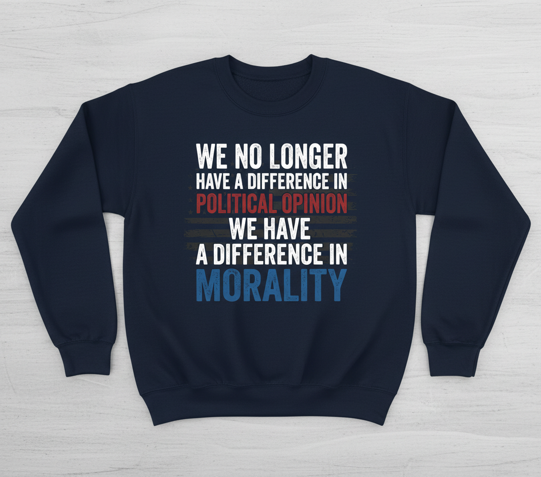 Difference In Morality Not Political Opinion Quote Sweatshirt - Navy