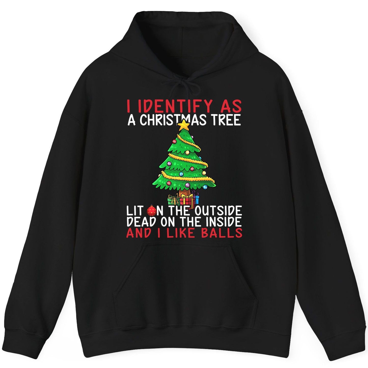 I Identify as a Christmas Tree Lit on the Outside Dead on the Inside and I Like Balls Christmas humor Hoodie Black product