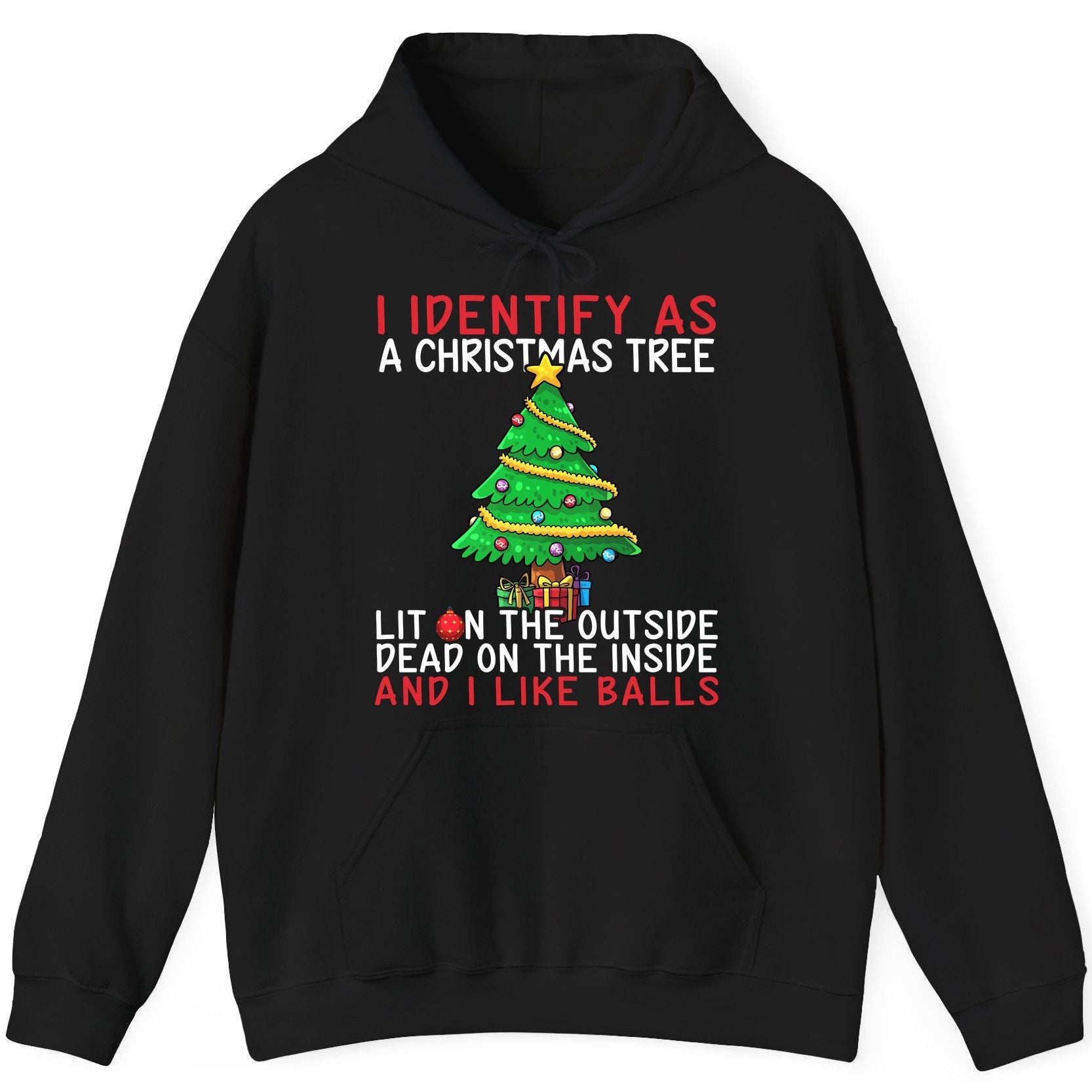 I Identify as a Christmas Tree Lit on the Outside Dead on the Inside and I Like Balls Christmas humor Hoodie Black product
