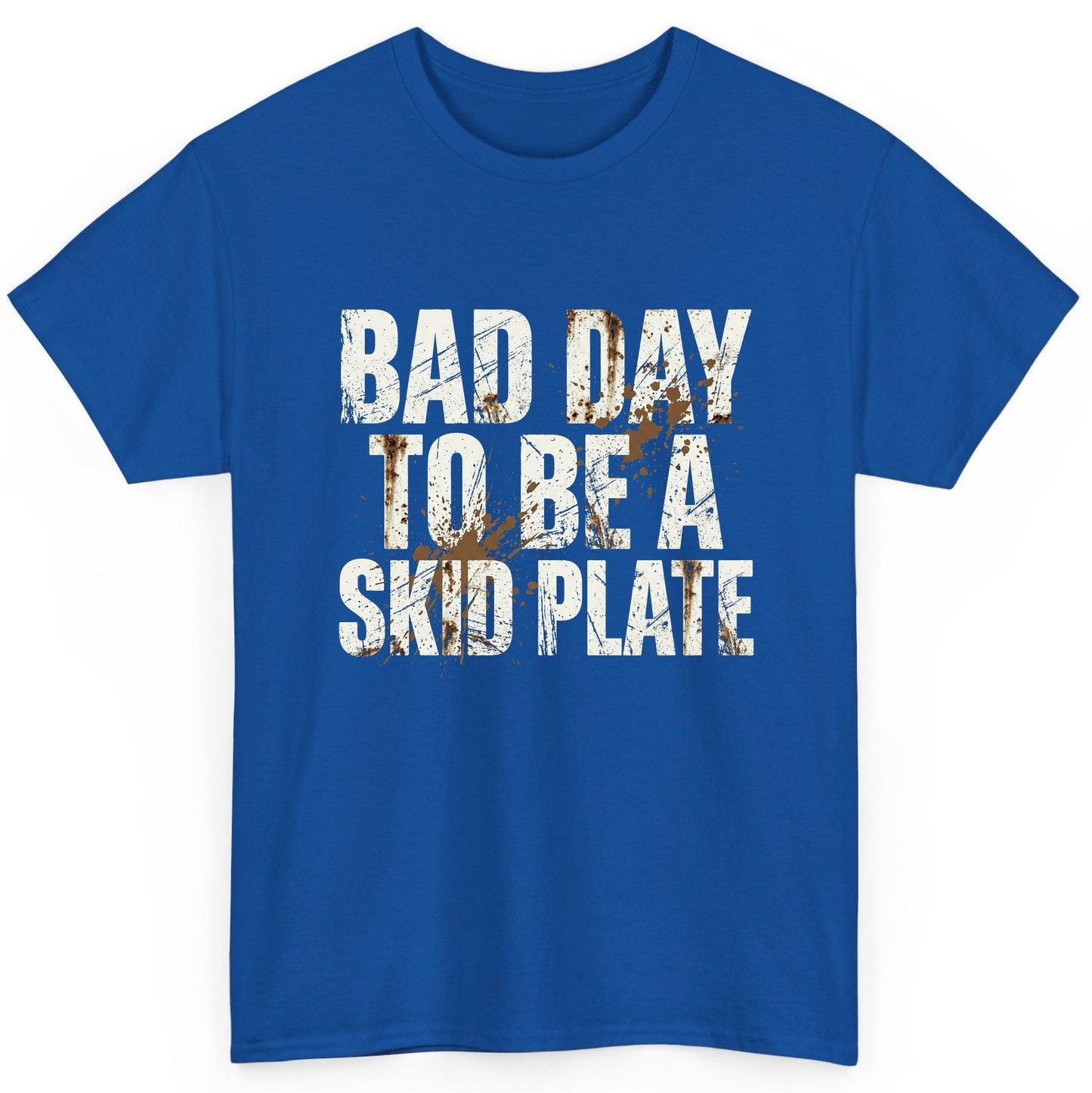 BAD DAY TO BE a SKID PLATE Funny Off-Roading T-Shirt - product mockup - Royal