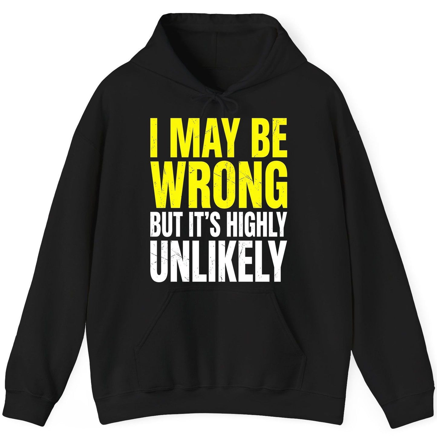 I MAY BE WRONG BUT IT'S HIGHLY Unlikely Funny Sarcastic Humor Hoodie - product mockup - Black