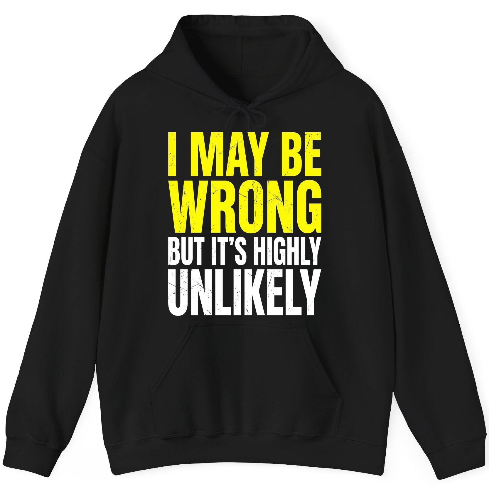 I MAY BE WRONG BUT IT'S HIGHLY Unlikely Funny Sarcastic Humor Hoodie - product mockup - Black