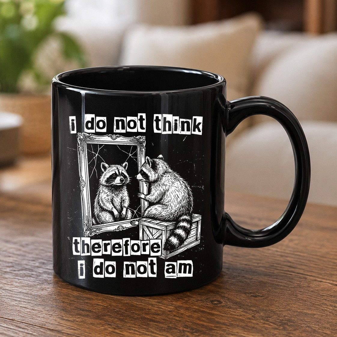 I Do Not Think Therefore I Do Not Am raccoon Black Mug Black product mockup