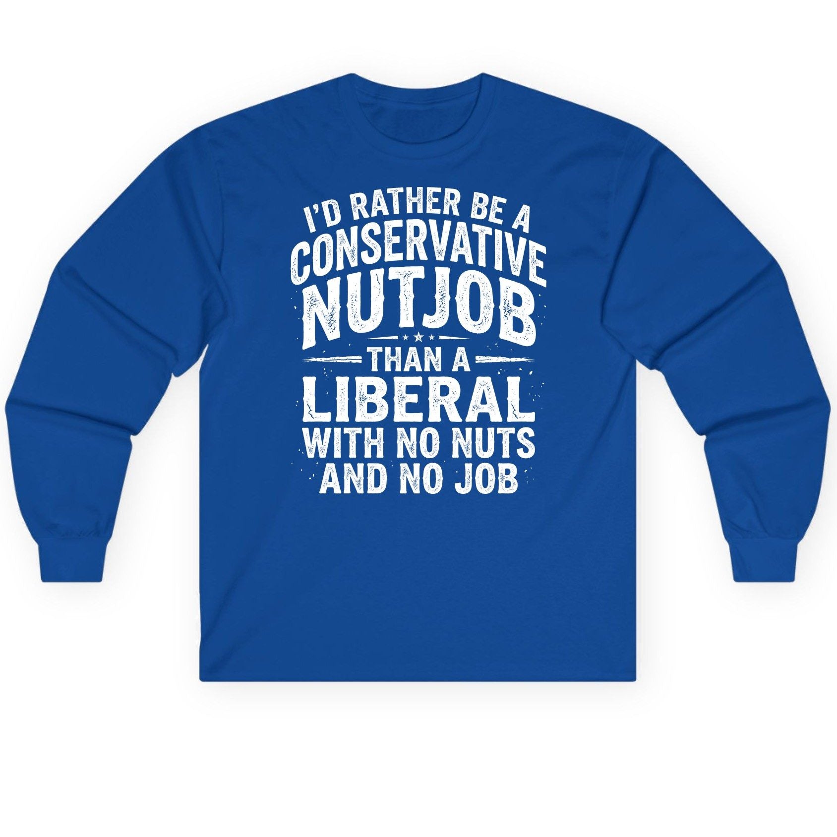 I'D RATHER BE a Conservative NUTJOB THAN a Liberal Long Sleeve Tee - product mockup - Royal