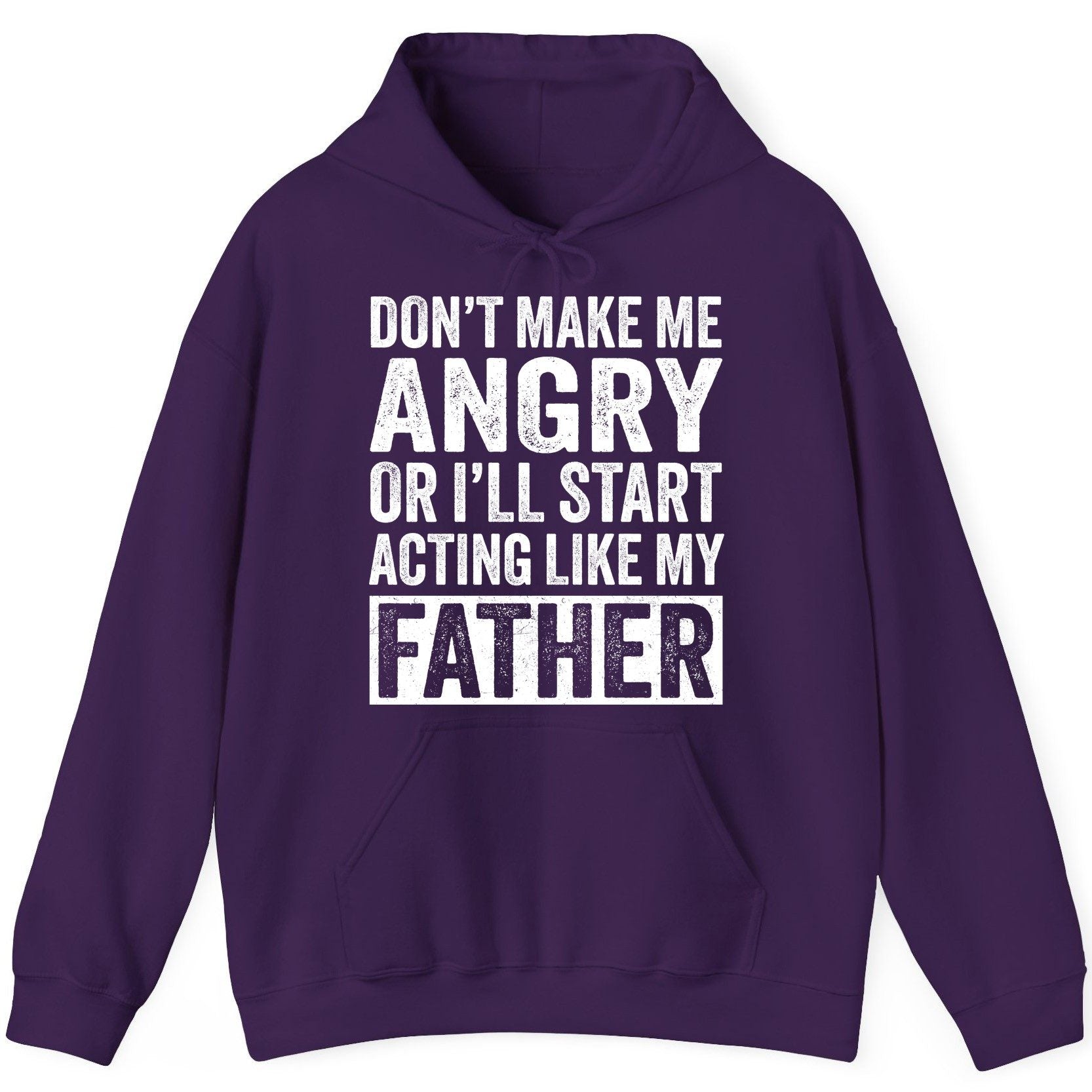 Don't Make Me Angry or I'll Start Acting Like My Father fatherhood humor Hoodie Purple product mockup