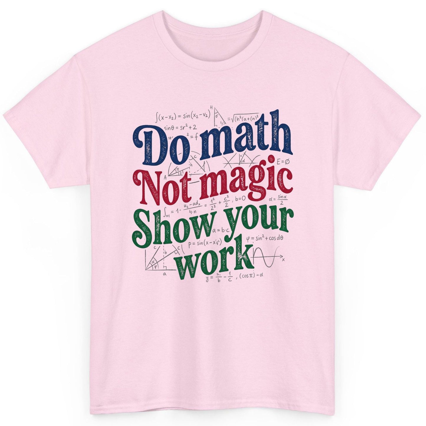 Do Math Not Magic Show Your Work Funny Teachers T-Shirt - product mockup - Light Pink