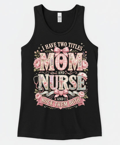 I Have Two Titles Mom and Nurse and I Rock Them Both Tank Top - product mockup - Black