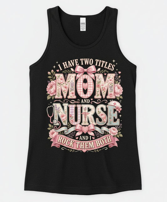 I Have Two Titles Mom and Nurse and I Rock Them Both Tank Top - product mockup - Black