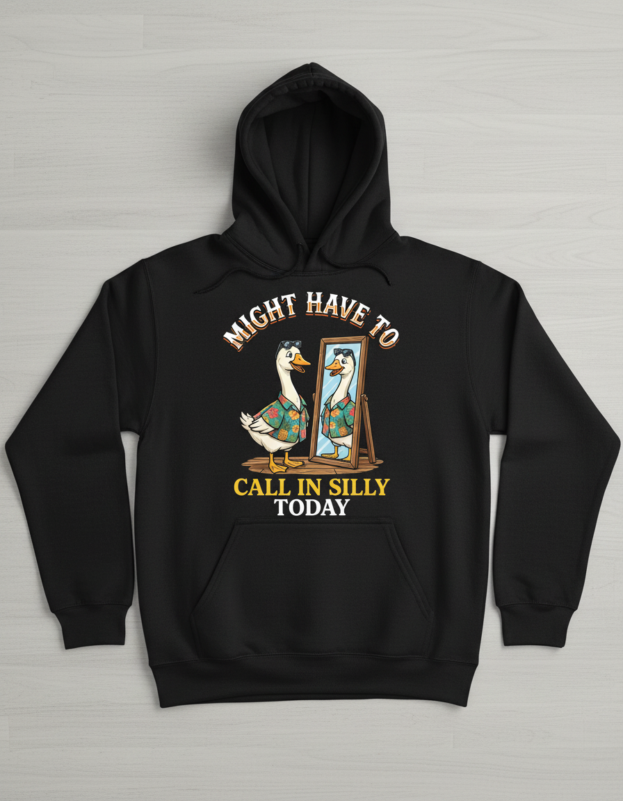Might Have To Call In Silly Today Funny Goose Hoodie - Black