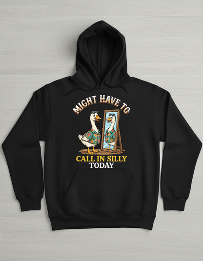 Might Have To Call In Silly Today Funny Goose Hoodie - Black