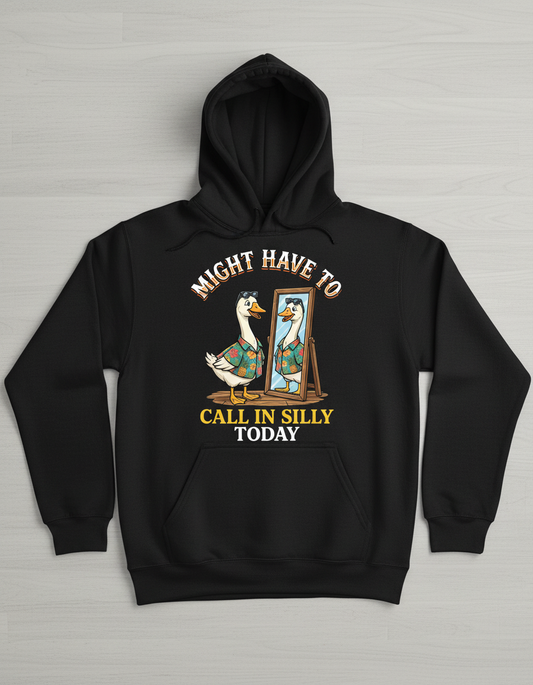 Might Have To Call In Silly Today Funny Goose Hoodie - Black