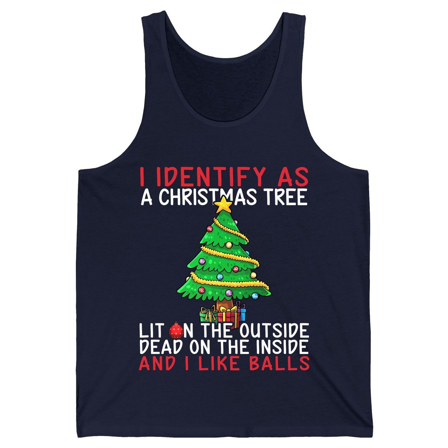 I Identify as a Christmas Tree Lit on the Outside Dead on the Inside and I Like Balls Christmas humor Tank Top Navy product