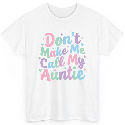 Don't Make Me Call My Auntie family humor T-Shirt White product mockup