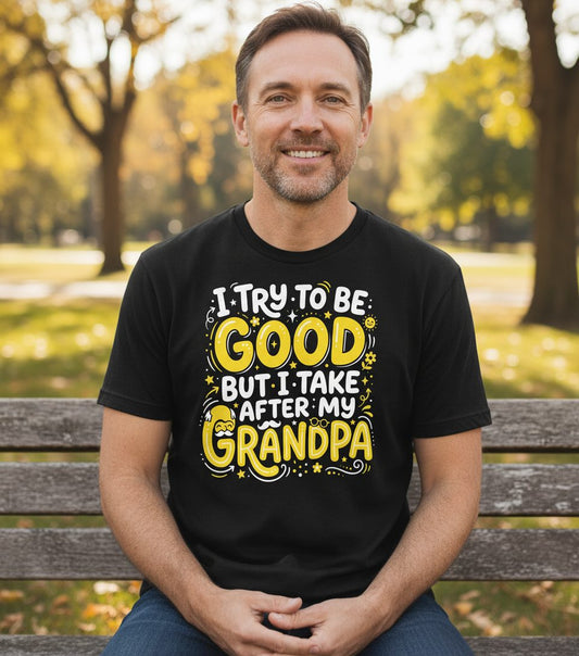 I TRY TO BE GOOD BUT I TAKE AFTER MY Grandpa T-Shirt - lifestyle model mockup - Black