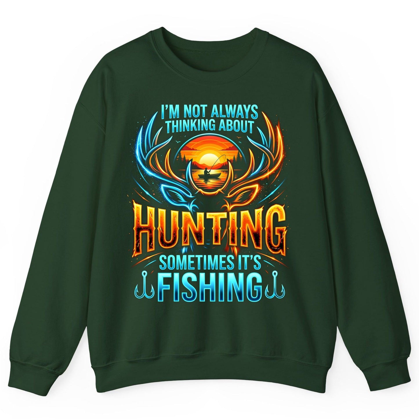 I'm Not Always Thinking About Hunting Sometimes It's Fishing hunting and fishing Sweatshirt Forest Green product mockup
