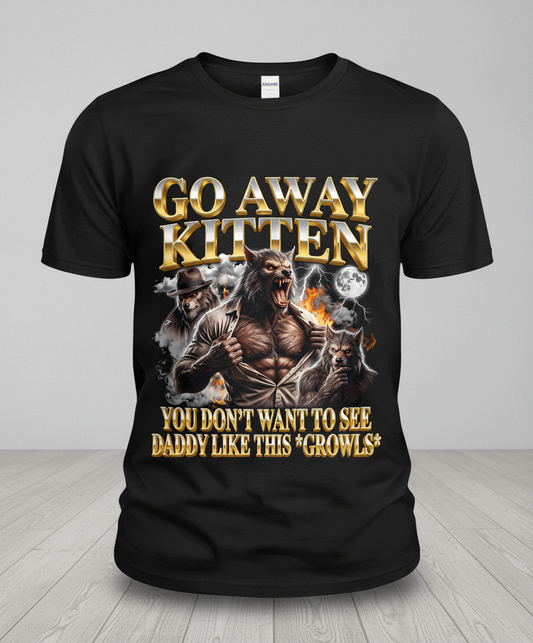 Go Away Kitten Werewolf Daddy Growls Meme T-Shirt - Black