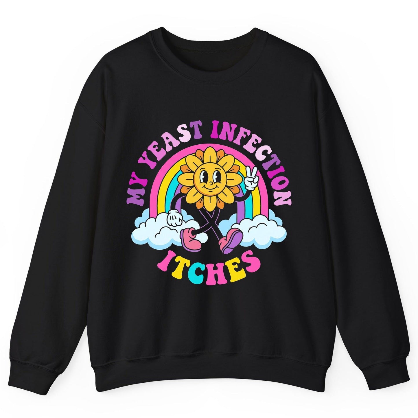 My Yeast Infection Itches Funny Sarcastic Humor Sweatshirt - product mockup - Black