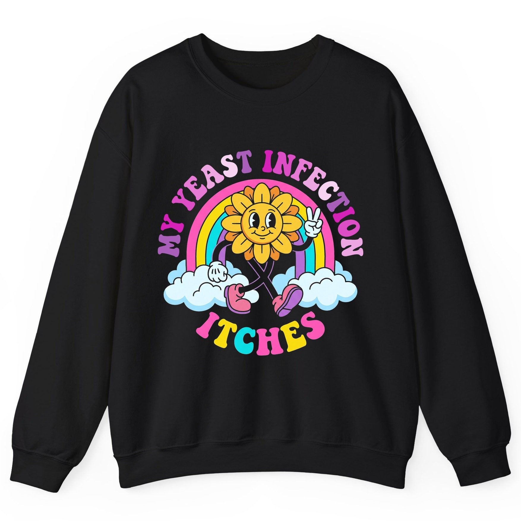 My Yeast Infection Itches Funny Sarcastic Humor Sweatshirt - product mockup - Black