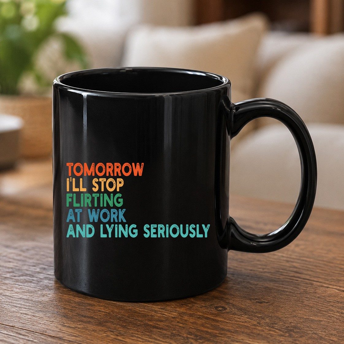 Tomorrow I'll Stop Flirting at Work and Lying Seriously workplace humor Black Mug Black product mockup