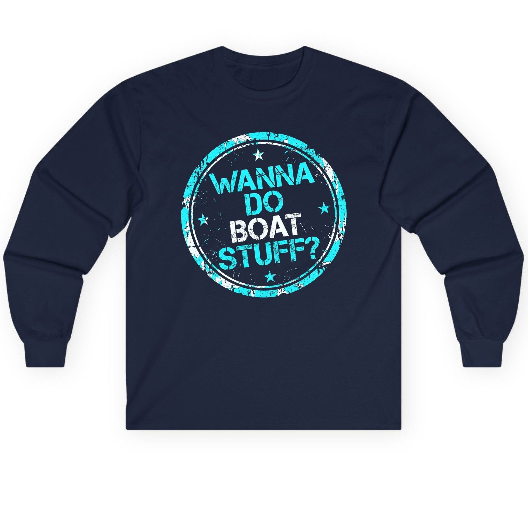 WANNA DO BOAT STUFF Funny Boating Long Sleeve Tee - product mockup - Navy