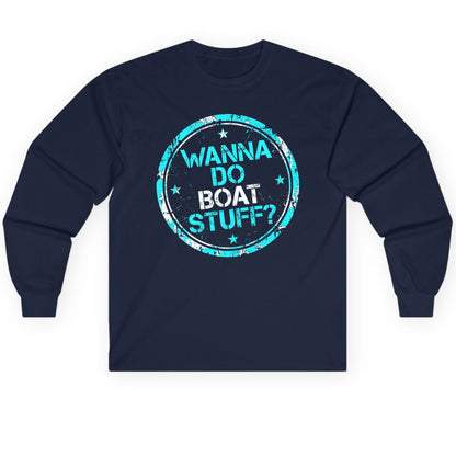 WANNA DO BOAT STUFF Funny Boating Long Sleeve Tee - product mockup - Navy