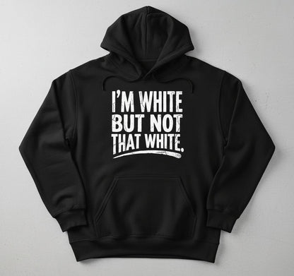 I'M WHITE BUT NOT THAT WHITE Funny Sarcastic Humor Hoodie - product mockup - Black
