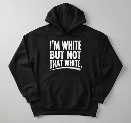 I'M WHITE BUT NOT THAT WHITE Funny Sarcastic Humor Hoodie - product mockup - Black