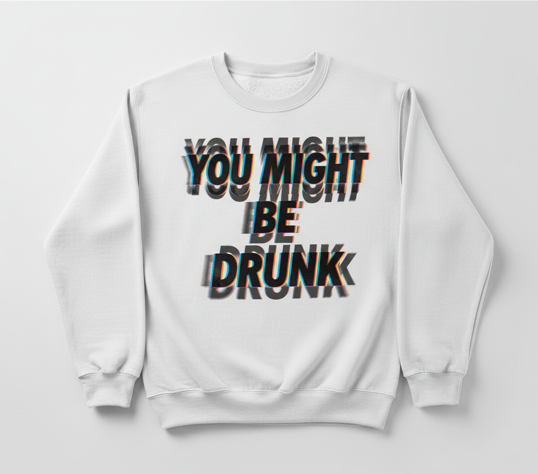 You Might Be Drunk Funny Glitch Text Design Sweatshirt - White