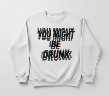 You Might Be Drunk Funny Glitch Text Design Sweatshirt - White