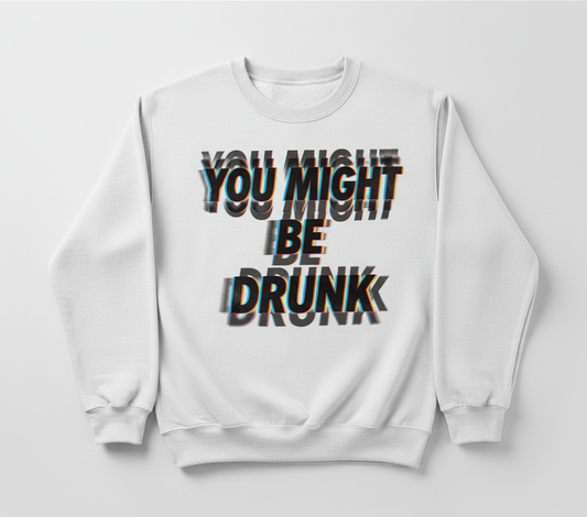 You Might Be Drunk Funny Glitch Text Design Sweatshirt - White