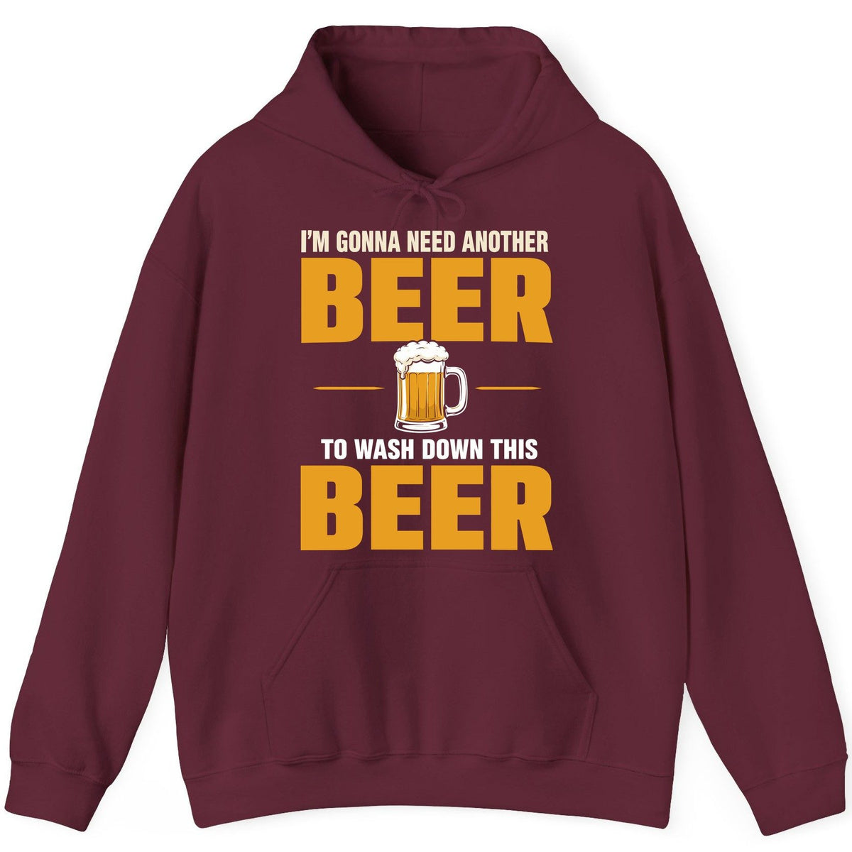 I'm Gonna Need Another Beer to Wash Down This Beer beer drinking Hoodie Maroon product mockup