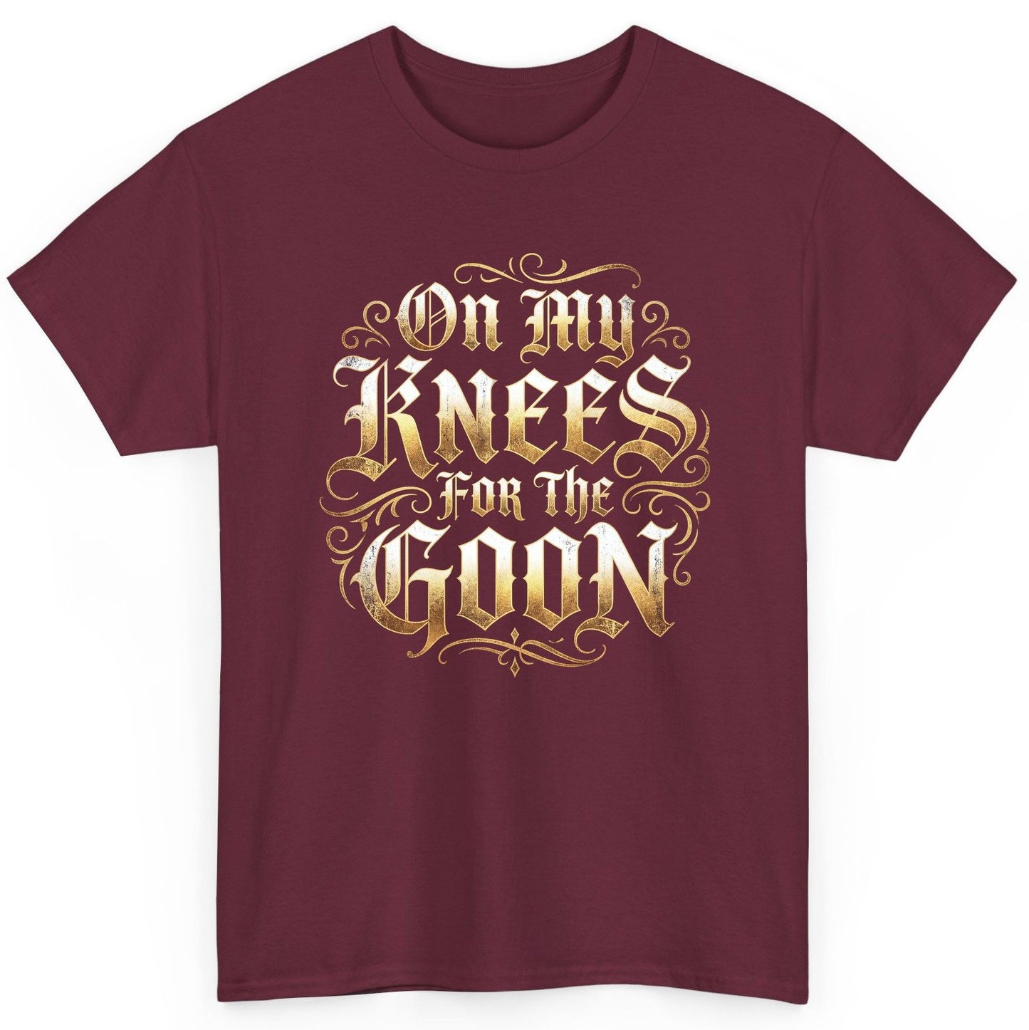 On My Knees for the Goon internet slang T-Shirt Maroon product mockup