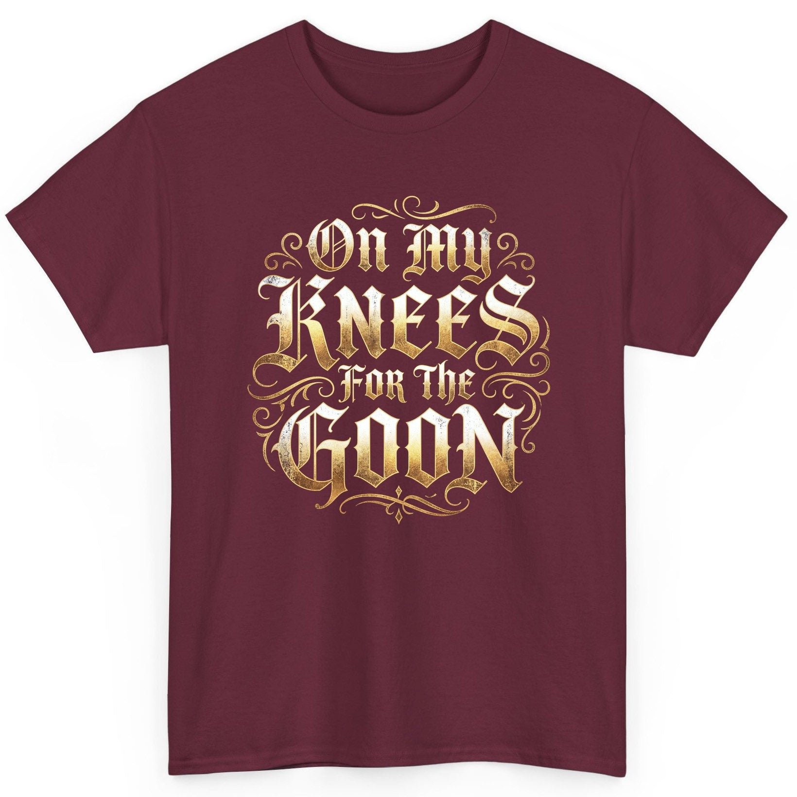 On My Knees for the Goon internet slang T-Shirt Maroon product mockup