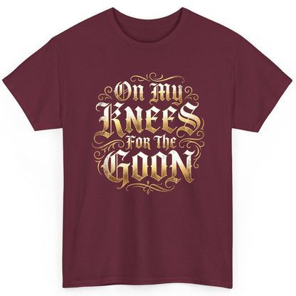 On My Knees for the Goon internet slang T-Shirt Maroon product mockup