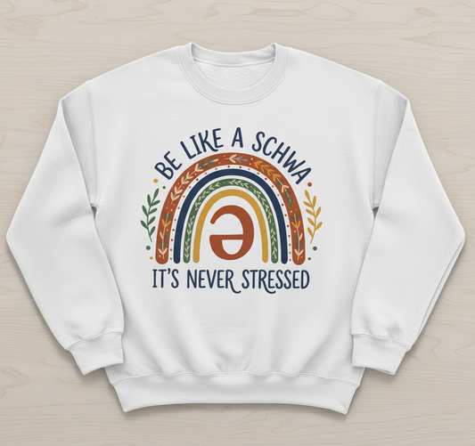 Be Like A Schwa It's Never Stressed Linguistics Humor Sweatshirt - White