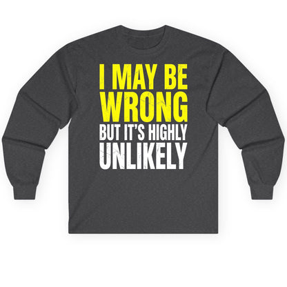 I MAY BE WRONG BUT IT'S HIGHLY Unlikely Long Sleeve Tee - product mockup - Dark Heather